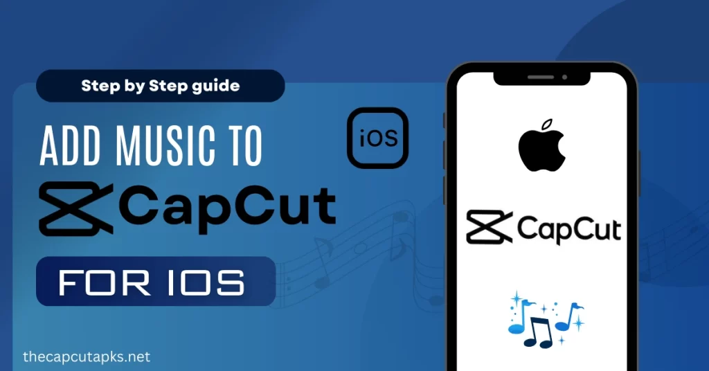 How to add music to capcut for ios - step by step guide by thecapcutapks.net