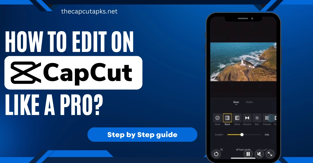 hOW TO EDIT ON CAPCUT LIKE A PRO