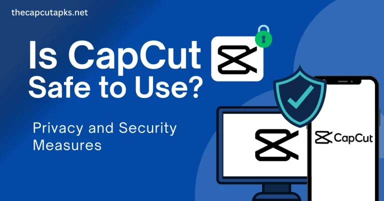 Is CapCut Safe To Use? Privacy And Security Measures